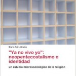‘Ya no vivo yo’: neopentecostalismo e identidad, un estudio microsociológico de la religión